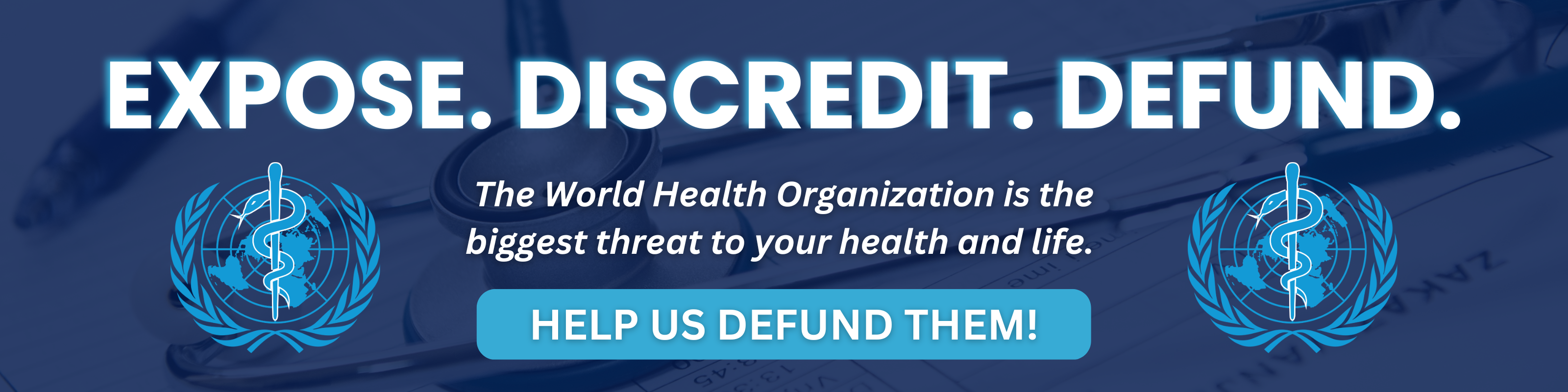 Help us Defund, Expose, and Discredit the WHO